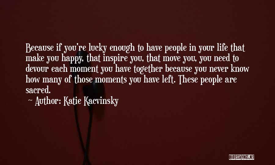 Sacred Moments Quotes By Katie Kacvinsky