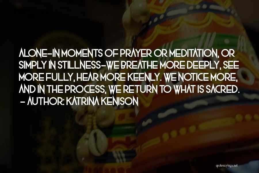 Sacred Moments Quotes By Katrina Kenison