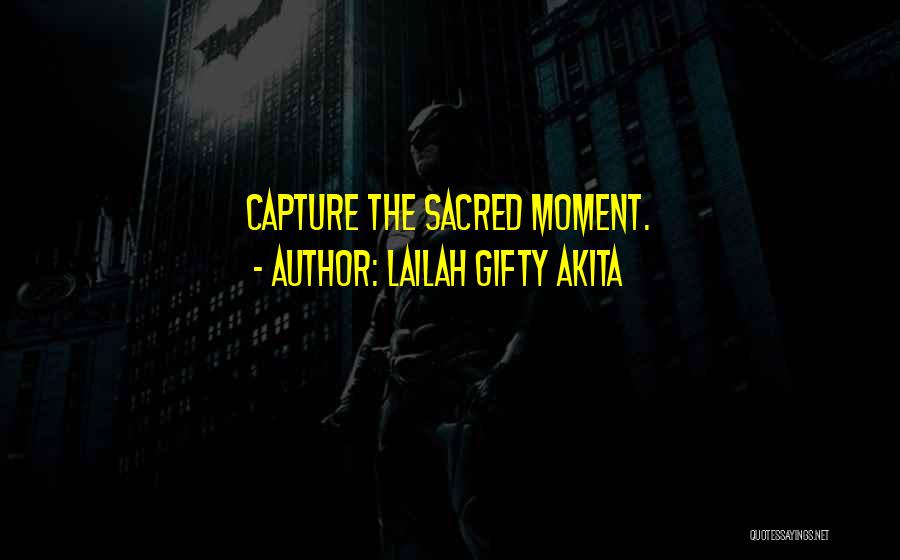 Sacred Moments Quotes By Lailah Gifty Akita