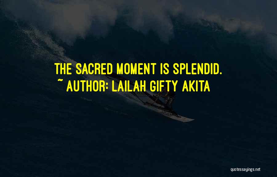 Sacred Moments Quotes By Lailah Gifty Akita