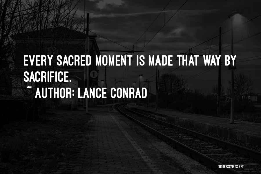 Sacred Moments Quotes By Lance Conrad