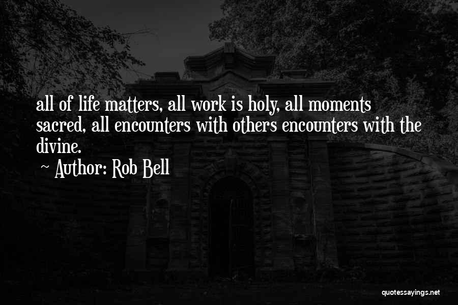 Sacred Moments Quotes By Rob Bell