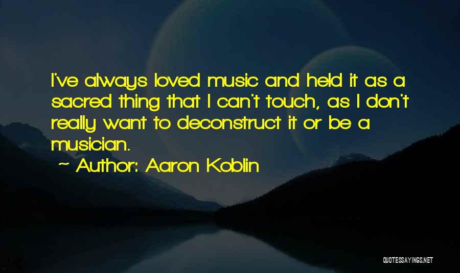 Sacred Music Quotes By Aaron Koblin