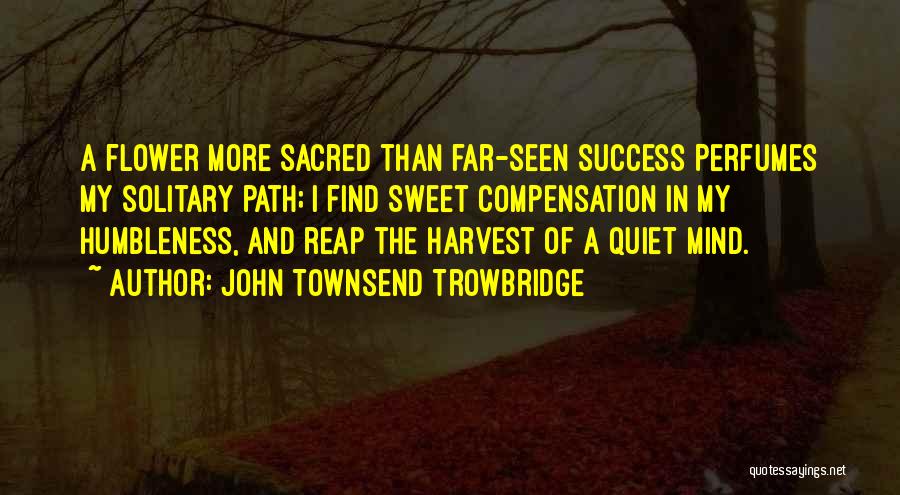 Sacred Path Quotes By John Townsend Trowbridge