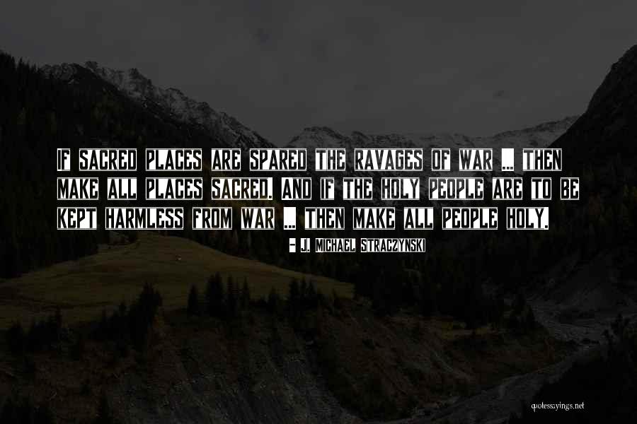 Sacred Places Quotes By J. Michael Straczynski Sacred Places Quotes By J. Michael Straczynski