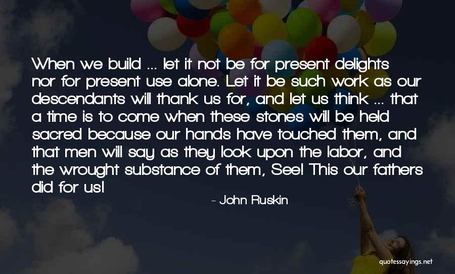 Sacred Present Quotes By John Ruskin Sacred Present Quotes By John Ruskin