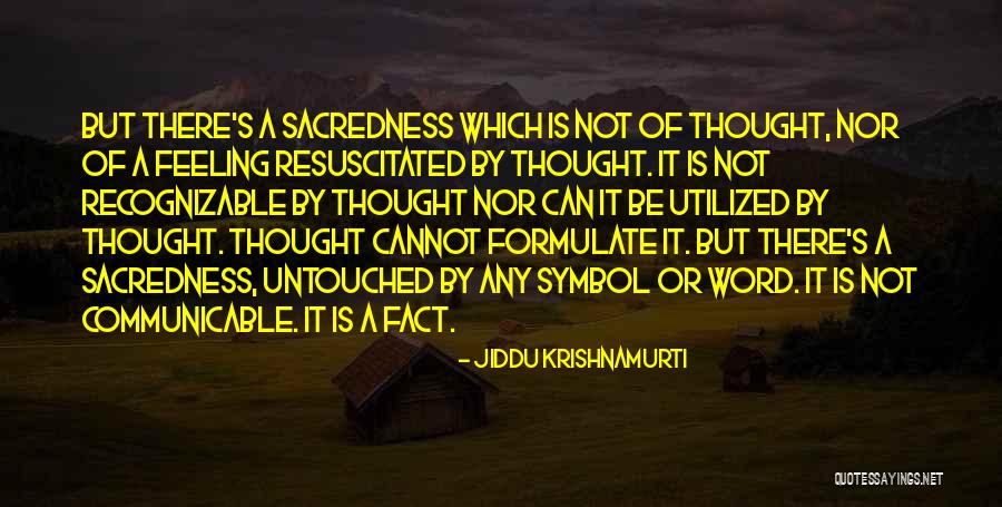 Sacredness Quotes By Jiddu Krishnamurti Sacredness Quotes By Jiddu Krishnamurti