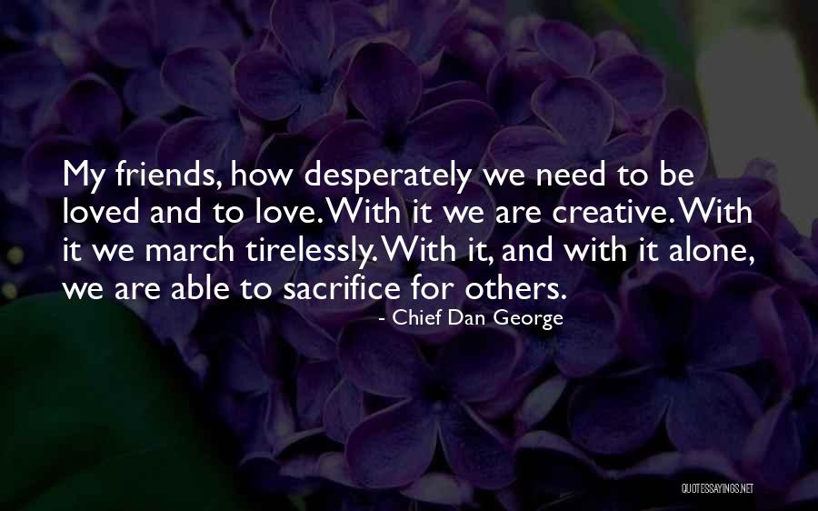 Sacrifice And Friends Quotes By Chief Dan George Sacrifice And Friends Quotes By Chief Dan George