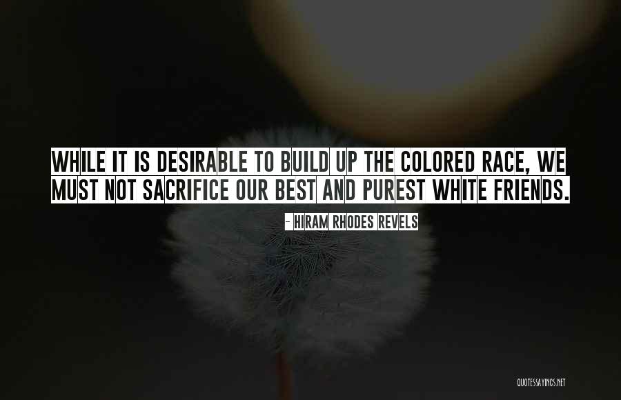 Sacrifice And Friends Quotes By Hiram Rhodes Revels Sacrifice And Friends Quotes By Hiram Rhodes Revels