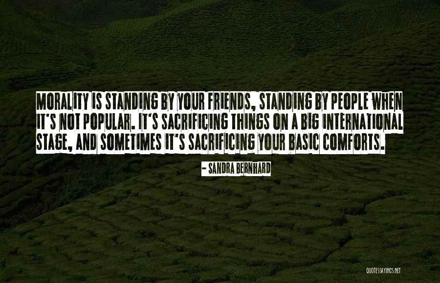 Sacrifice And Friends Quotes By Sandra Bernhard Sacrifice And Friends Quotes By Sandra Bernhard