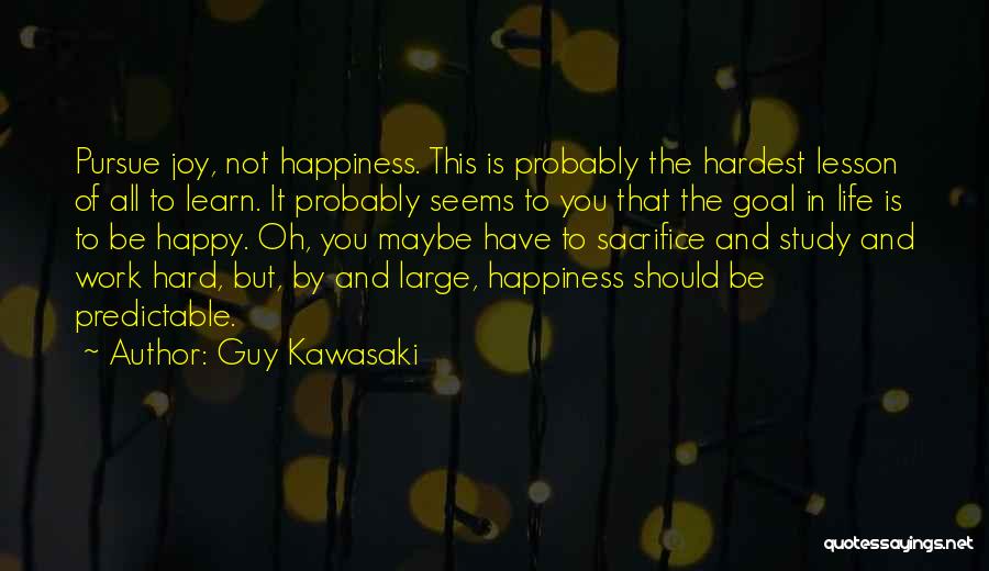 Sacrifice And Happiness Quotes By Guy Kawasaki