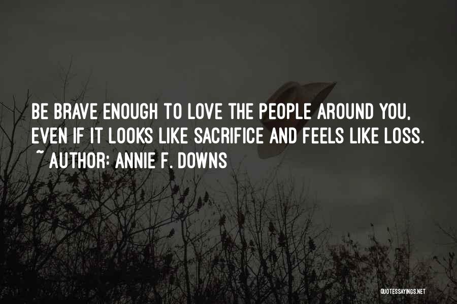Sacrifice And Loss Quotes By Annie F. Downs