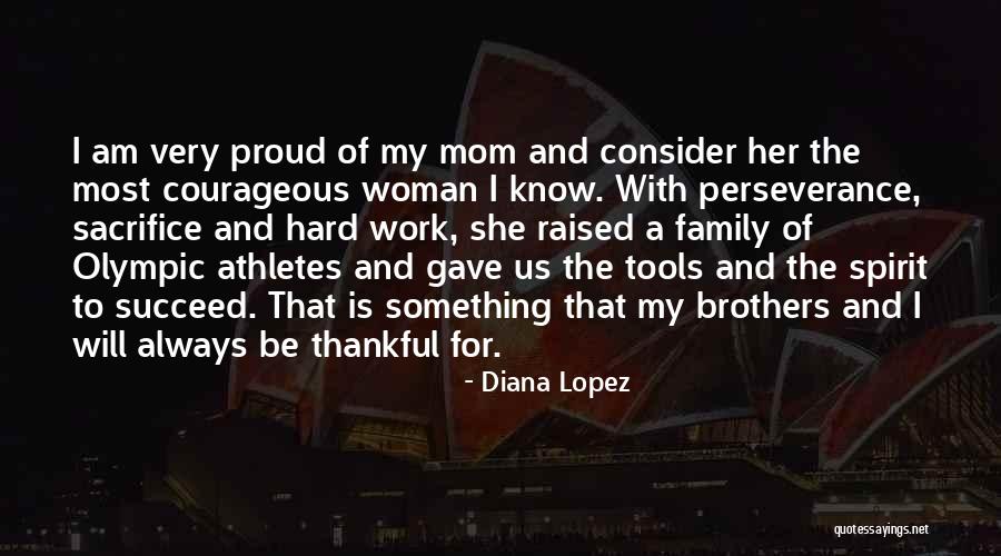 Sacrifice And Perseverance Quotes By Diana Lopez Sacrifice And Perseverance Quotes By Diana Lopez