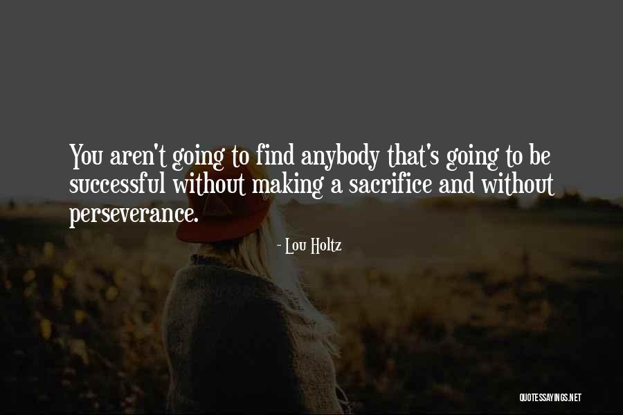 Sacrifice And Perseverance Quotes By Lou Holtz Sacrifice And Perseverance Quotes By Lou Holtz