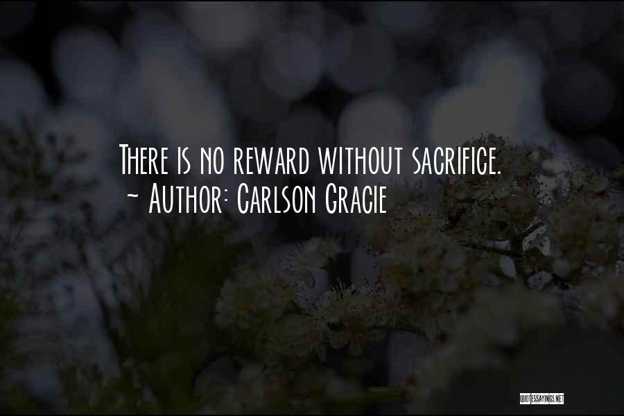 Sacrifice And Reward Quotes By Carlson Gracie