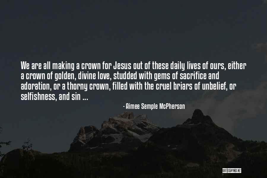 Sacrifice And Selfishness Quotes By Aimee Semple McPherson Sacrifice And Selfishness Quotes By Aimee Semple McPherson