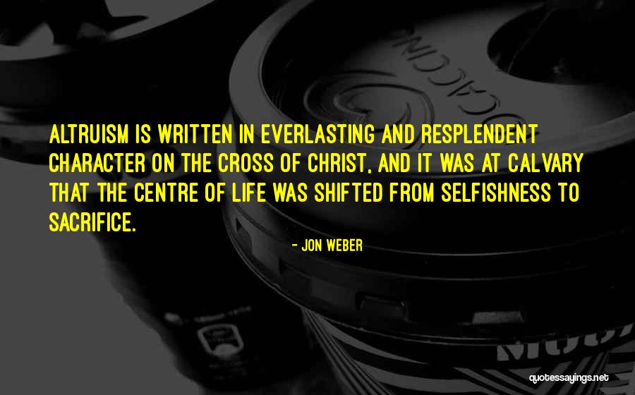 Sacrifice And Selfishness Quotes By Jon Weber Sacrifice And Selfishness Quotes By Jon Weber