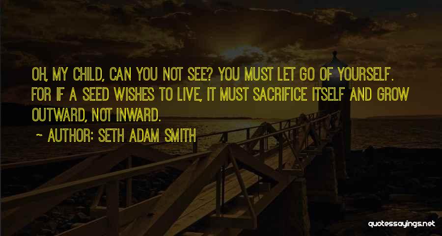 Sacrifice And Selfishness Quotes By Seth Adam Smith