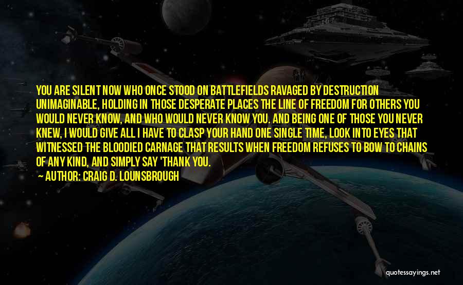 Sacrifice And War Quotes By Craig D. Lounsbrough