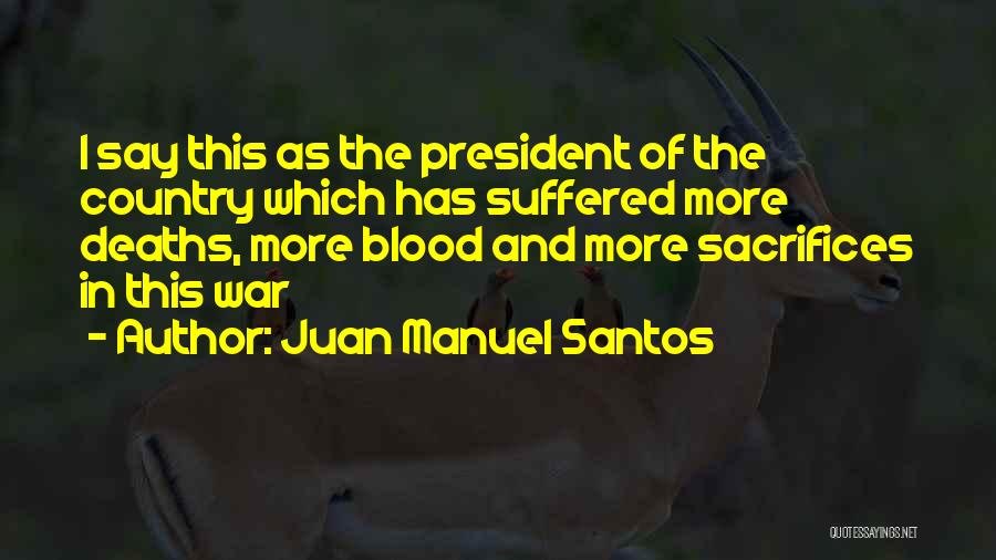 Sacrifice And War Quotes By Juan Manuel Santos