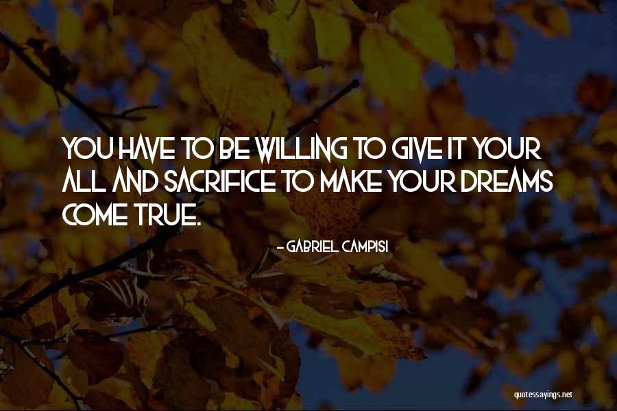 Sacrifice For Dreams Quotes By Gabriel Campisi Sacrifice For Dreams Quotes By Gabriel Campisi