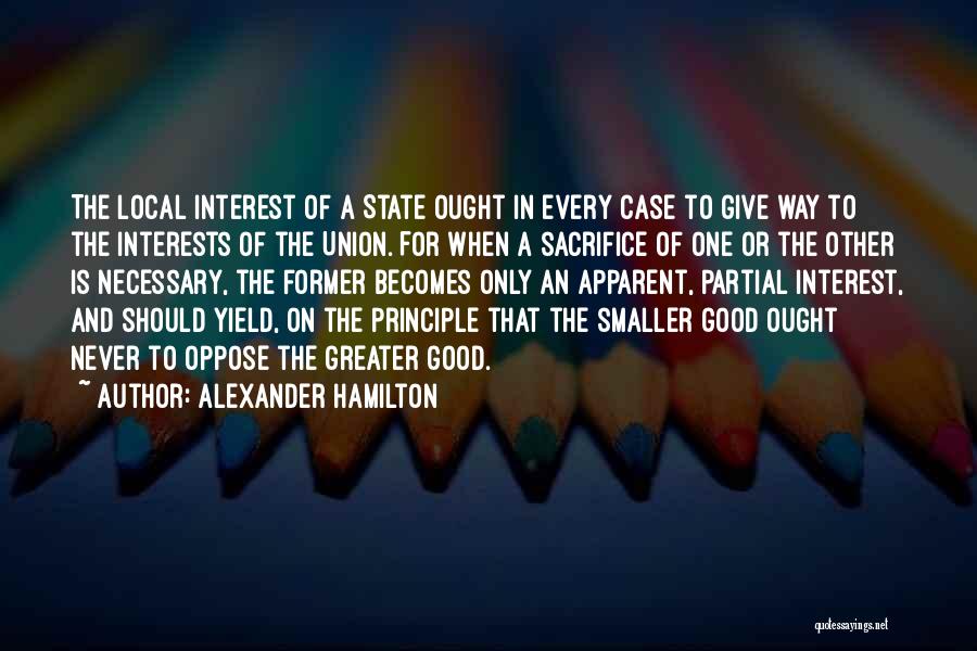 Sacrifice For Greater Good Quotes By Alexander Hamilton