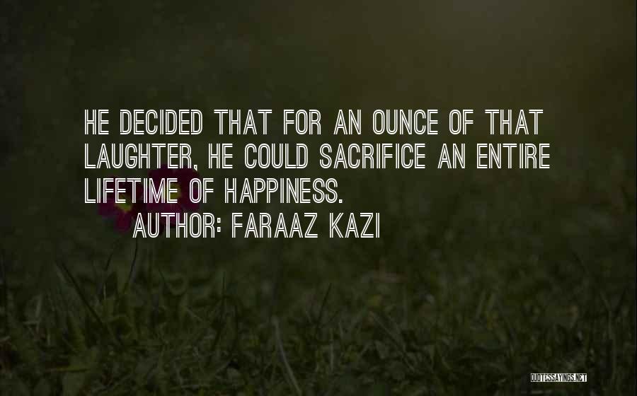 Sacrifice For Happiness Quotes By Faraaz Kazi