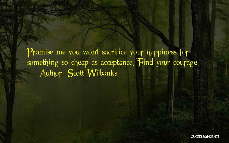 Sacrifice For Happiness Quotes By Scott Wilbanks