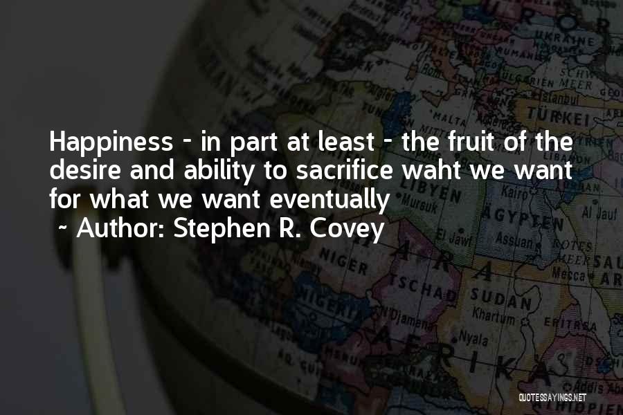 Sacrifice For Happiness Quotes By Stephen R. Covey