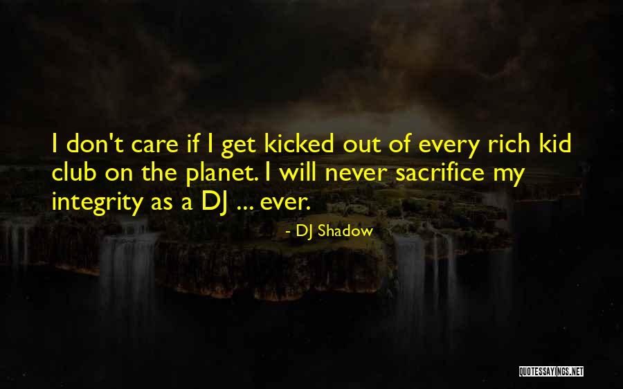 Sacrifice For Kids Quotes By DJ Shadow Sacrifice For Kids Quotes By DJ Shadow