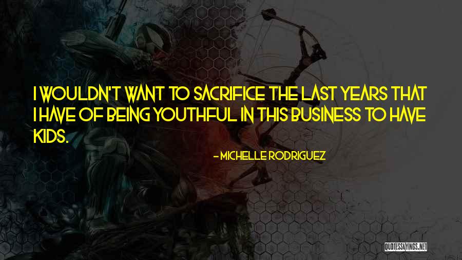Sacrifice For Kids Quotes By Michelle Rodriguez Sacrifice For Kids Quotes By Michelle Rodriguez