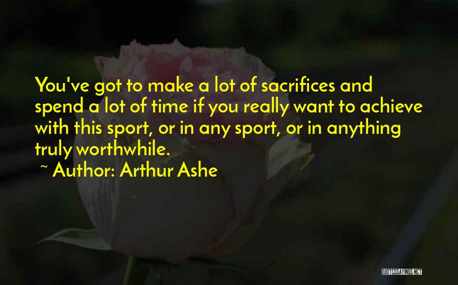 Sacrifice For Sports Quotes By Arthur Ashe