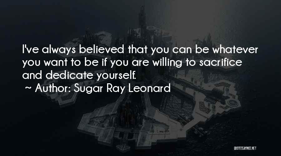 Sacrifice For Sports Quotes By Sugar Ray Leonard