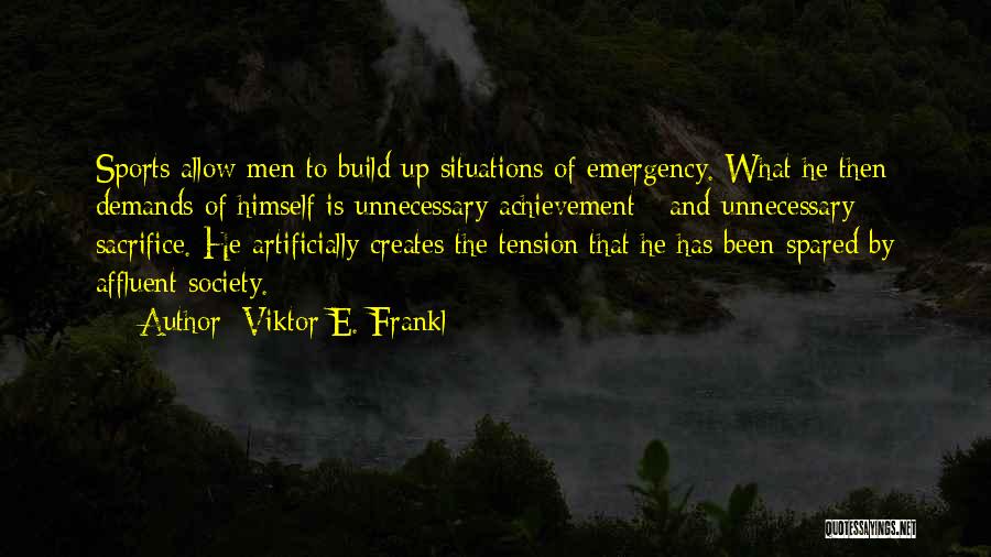 Sacrifice For Sports Quotes By Viktor E. Frankl