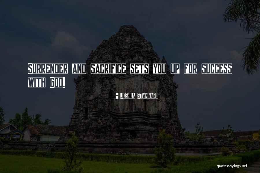 Sacrifice For Success Quotes By Joshua Stannard Sacrifice For Success Quotes By Joshua Stannard
