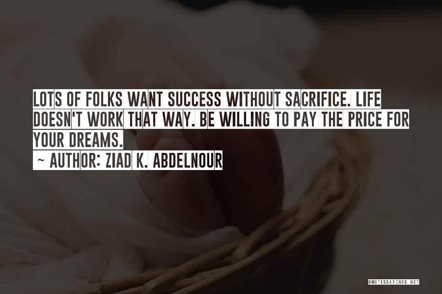 Sacrifice For Success Quotes By Ziad K. Abdelnour