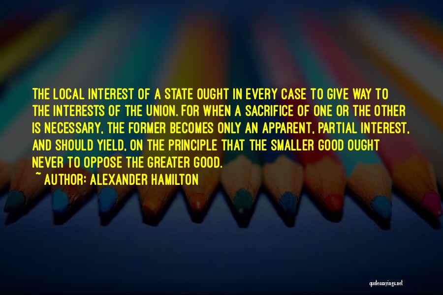 Sacrifice For The Greater Good Quotes By Alexander Hamilton