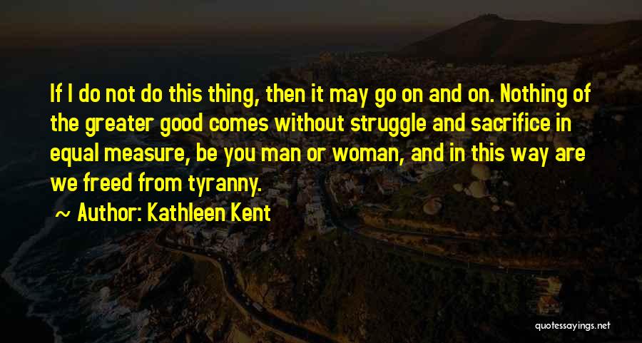 Sacrifice For The Greater Good Quotes By Kathleen Kent