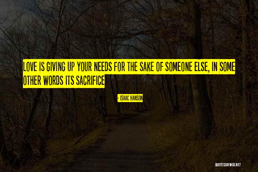 Sacrifice For The Sake Of Love Quotes By Isaac Hanson Sacrifice For The Sake Of Love Quotes By Isaac Hanson