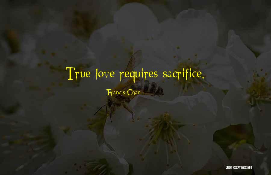 Sacrifice For True Love Quotes By Francis Chan