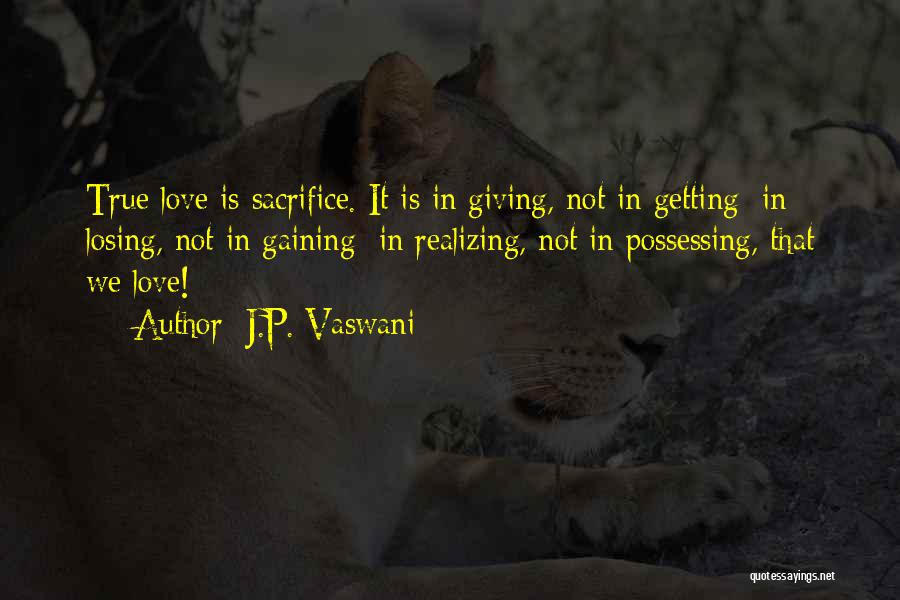 Sacrifice For True Love Quotes By J.P. Vaswani