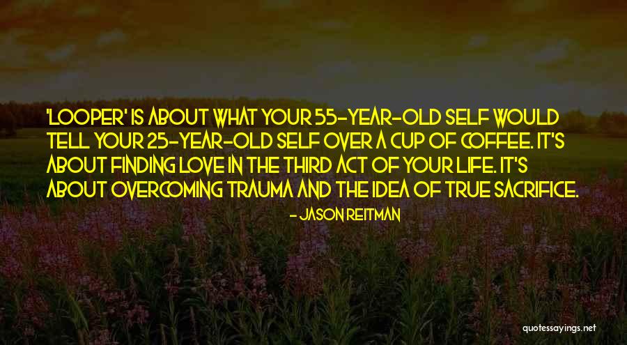 Sacrifice For True Love Quotes By Jason Reitman