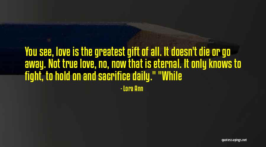 Sacrifice For True Love Quotes By Lora Ann