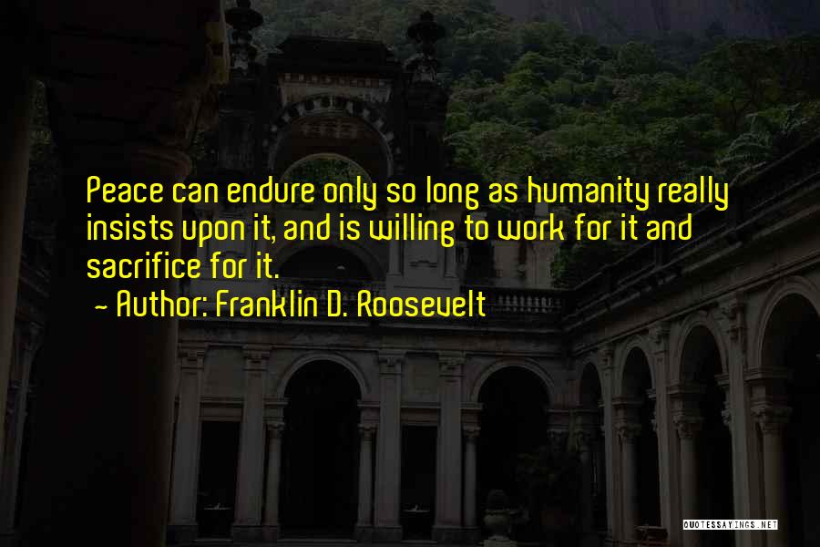 Sacrifice For Work Quotes By Franklin D. Roosevelt