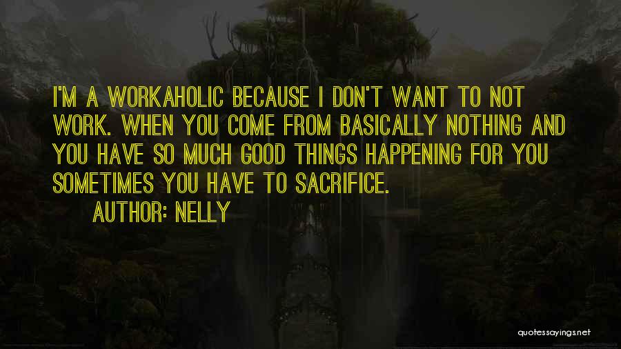 Sacrifice For Work Quotes By Nelly