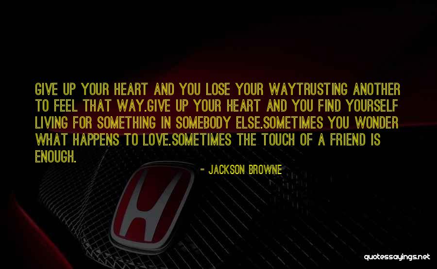 Sacrifice For Your Love Quotes By Jackson Browne Sacrifice For Your Love Quotes By Jackson Browne