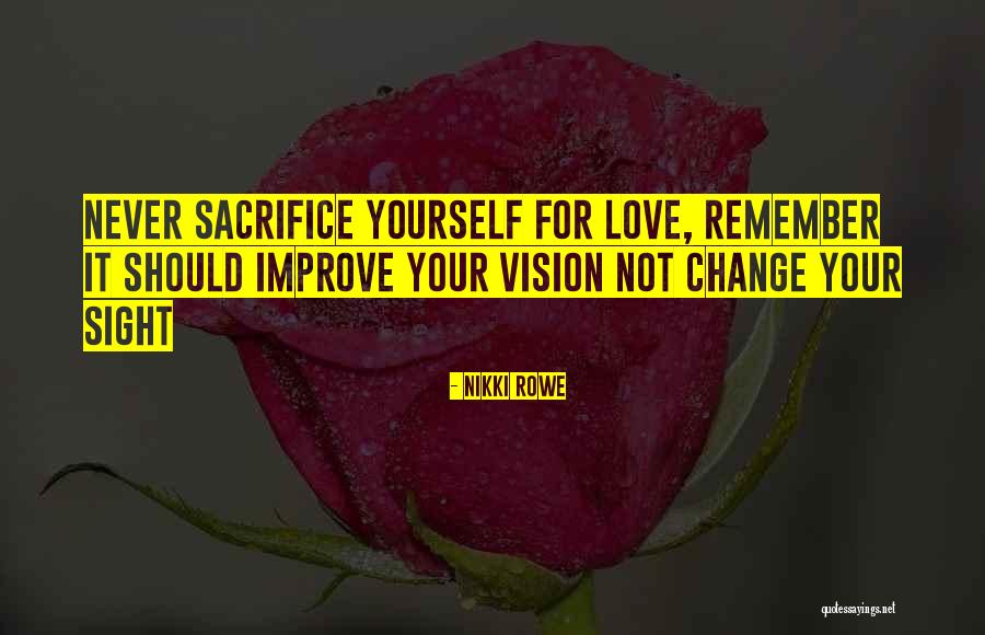Sacrifice For Your Love Quotes By Nikki Rowe Sacrifice For Your Love Quotes By Nikki Rowe