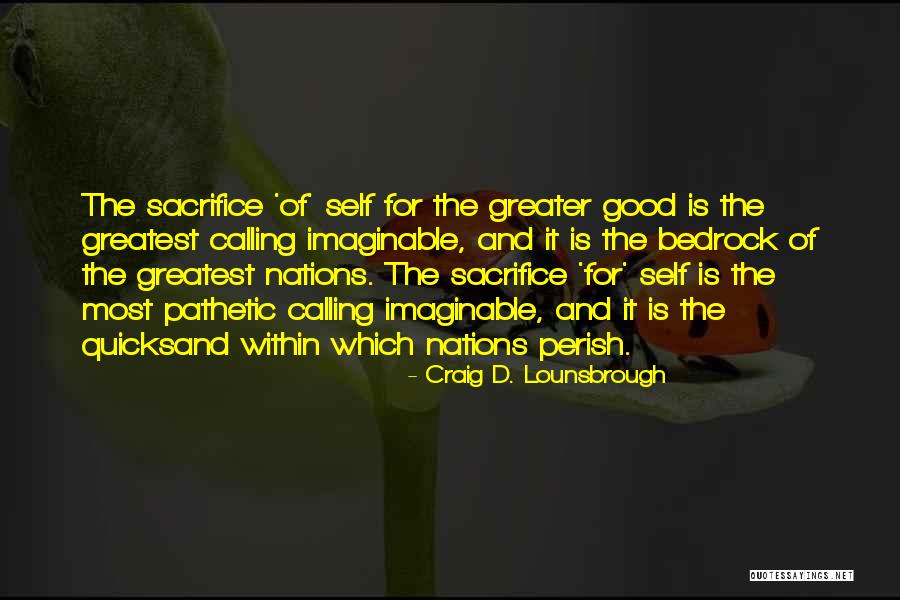 Sacrifice Greater Good Quotes By Craig D. Lounsbrough