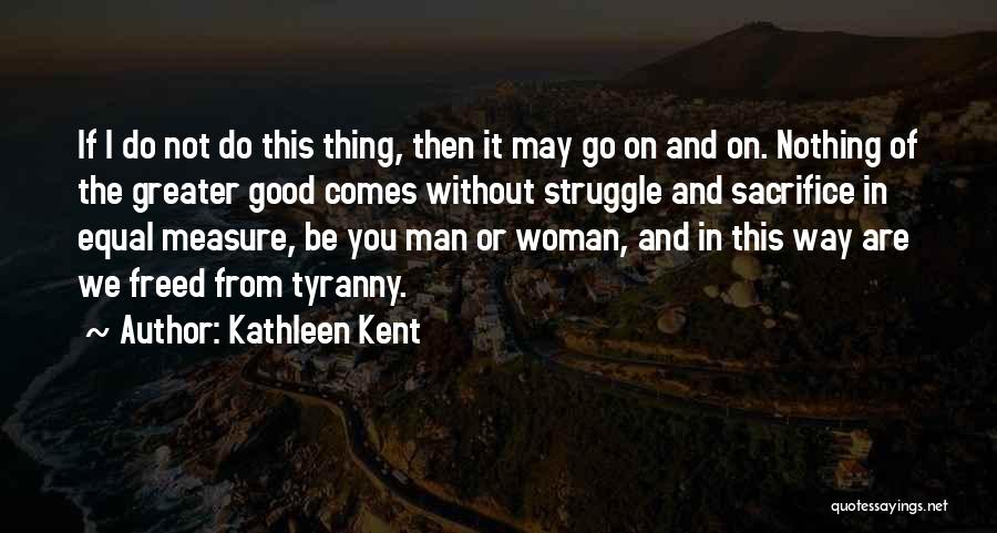 Sacrifice Greater Good Quotes By Kathleen Kent