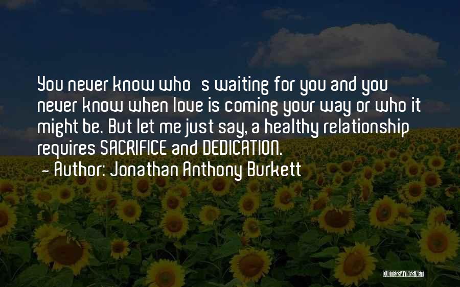 Sacrifice In Relationships Quotes By Jonathan Anthony Burkett